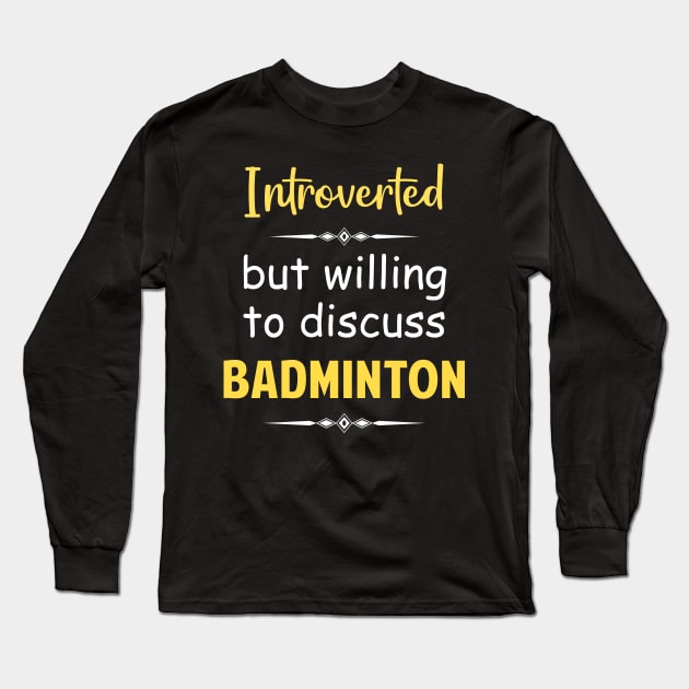 Introverted But Willing To Discuss Badminton Long Sleeve T-Shirt by Happy Life